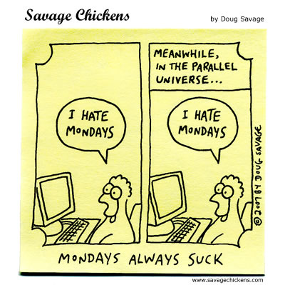 http://www.savagechickens.com/images/chickenmonday.jpg